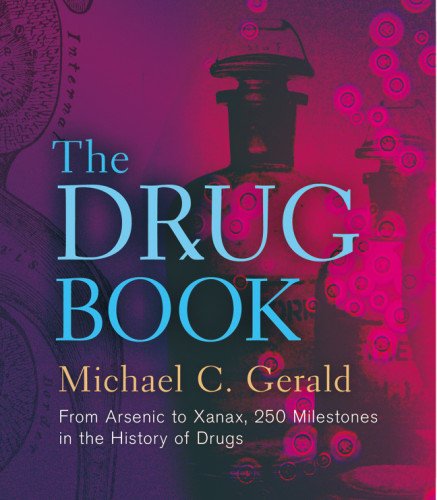 The Drug Book: From Arsenic to Xanax, 250 Milestones in the History of Drugs