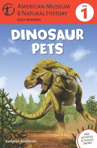 Dinosaur Pets: Level 1 American Museum of Natural History Easy Readers