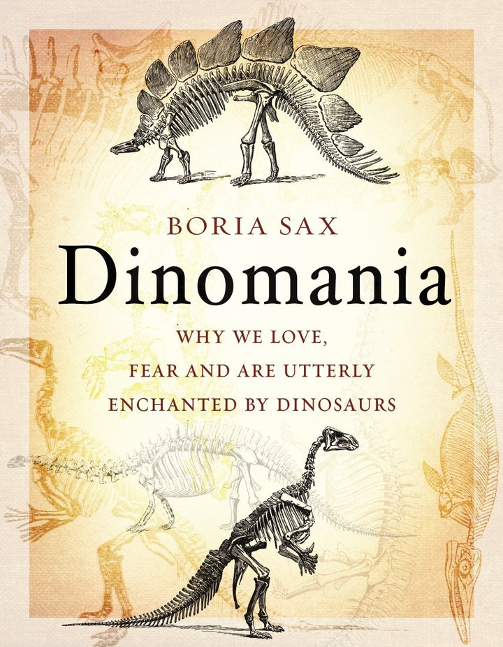 Dinomania: Why We Love, Fear And Are Utterly Enchanted By Dinosaurs
