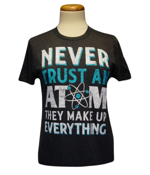 Adult Never Trust An Atom T-Shirt