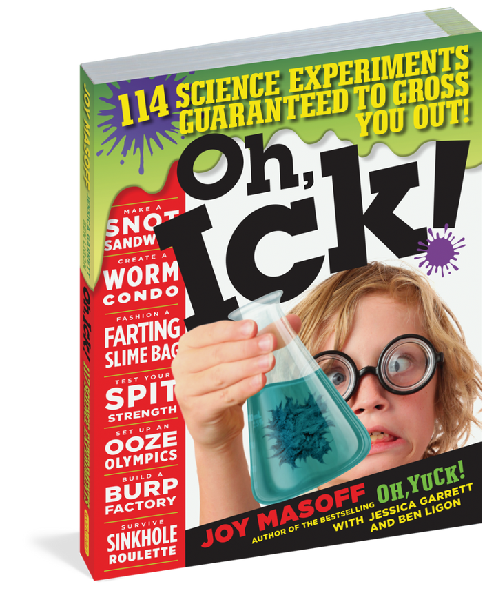 Oh, Ick!: 114 Science Experiments to Gross You Out!