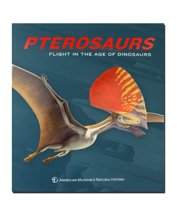 Pterosaurs Flight In The Age of Dinosaurs Exhibit Catalogue
