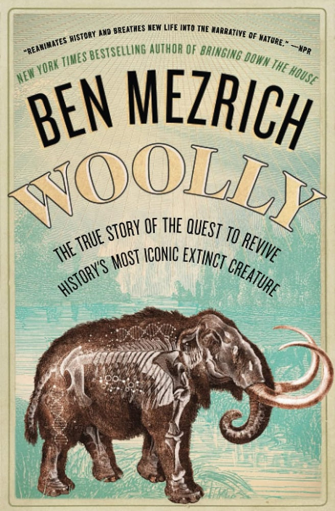 Woolly: The True Story of the Quest to Revive History's Most Iconic Extinct Creature